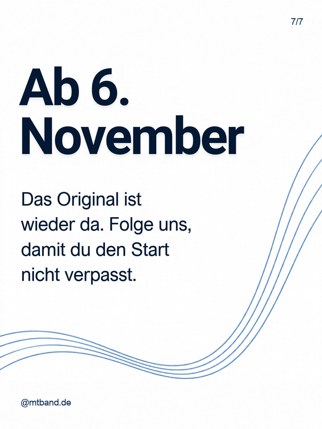 Ab 6. November: Das Original ist wieder da. Folge uns auf Instagram: @mtband.de